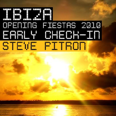 Ibiza Opening Fiestas 2010:Early Check-In (Steve Pitron Mixed)